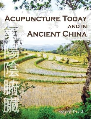 Acupuncture Today and in Ancient China - Fletcher Kovich