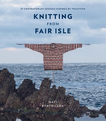 Knitting from Fair Isle - Mati Ventrillon