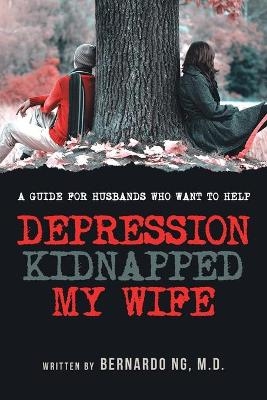 Depression Kidnapped My Wife - Bernardo Ng