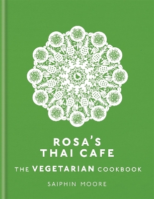 Rosa's Thai Cafe: The Vegetarian Cookbook - Saiphin Moore