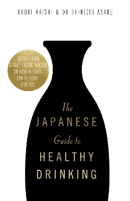 The Japanese Guide to Healthy Drinking - Kaori Haishi, Dr Shinichi Asabe