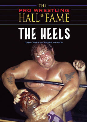 Pro Wrestling Hall Of Fame: The Heels -  Steven Johnson,  Greg Oliver