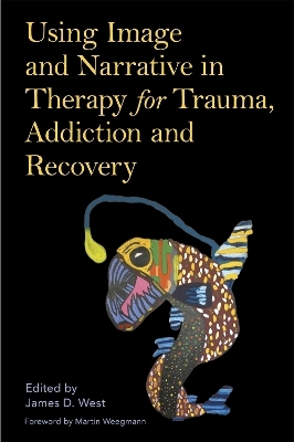 Using Image and Narrative in Therapy for Trauma, Addiction and Recovery - 