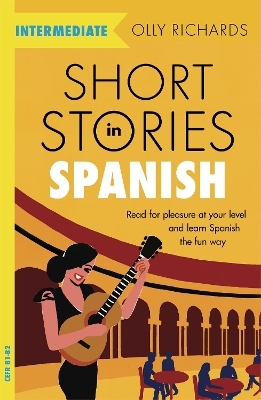 Short Stories in Spanish  for Intermediate Learners - Olly Richards