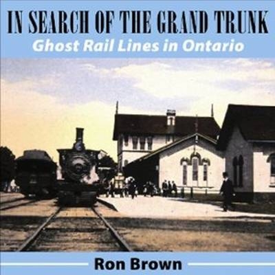 In Search of the Grand Trunk -  Ron Brown