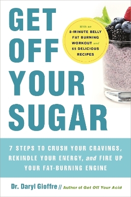 Get Off Your Sugar - Dr. Daryl Gioffre