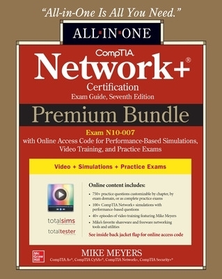 CompTIA Network+ Certification Premium Bundle: All-in-One Exam Guide, Seventh Edition with Online Access Code for Performance-Based Simulations, Video Training, and Practice Exams (Exam N10-007) - Mike Meyers