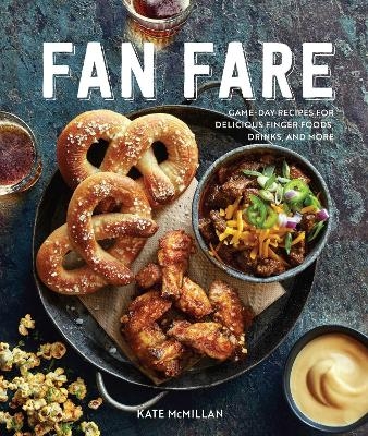 Fan Fare (Gameday food, tailgating, sports fan recipes) - Kate McMillan