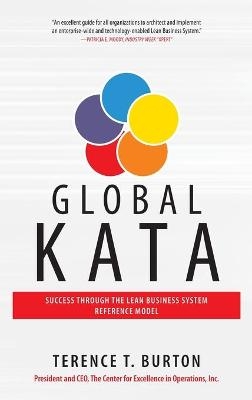 Global Kata: Success Through the Lean Business System Reference Model - Terence Burton