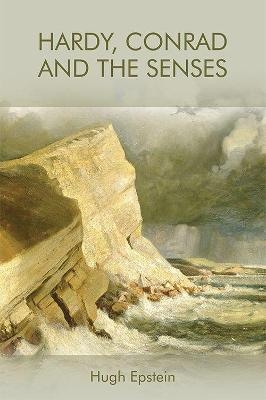 Hardy, Conrad and the Senses - Hugh Epstein