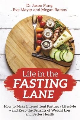 Life in the Fasting Lane - Dr Jason Fung, Eve Mayer, Megan Ramos