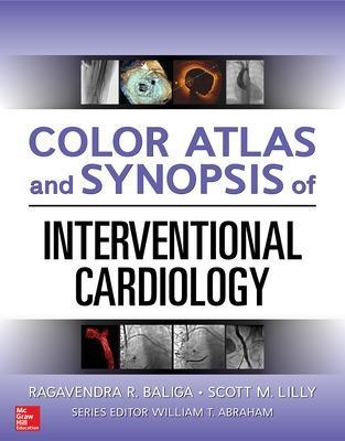 Color Atlas and Synopsis of Interventional Cardiology - Ragavendra Baliga, Scott Lilly