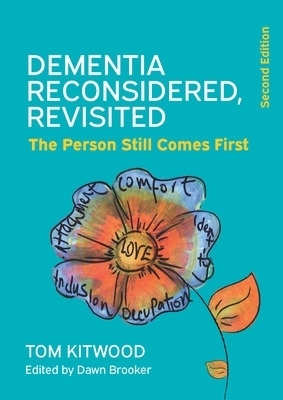 Dementia Reconsidered Revisited: The person still comes first - Tom Kitwood, Dawn Brooker