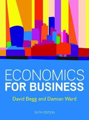 Economics for Business, 6e - David Begg, Damian Ward