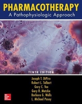 Pharmacotherapy: A Pathophysiologic Approach, Tenth Edition - DiPiro, Joseph; Talbert, Robert; Yee, Gary; Matzke, Gary; Wells, Barbara