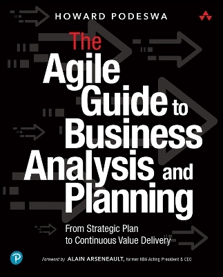 Agile Guide to Business Analysis and Planning, The - Howard Podeswa