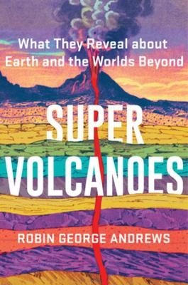 Super Volcanoes - Robin George Andrews