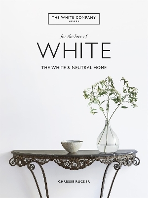 The White Company, For the Love of White - Chrissie Rucker, The White Company (UK) Ltd