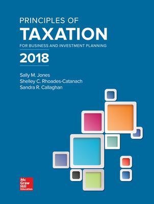 Principles of Taxation for Business and Investment Planning 2018 Edition - Sally Jones, Shelley Rhoades-Catanach, Sandra Callaghan