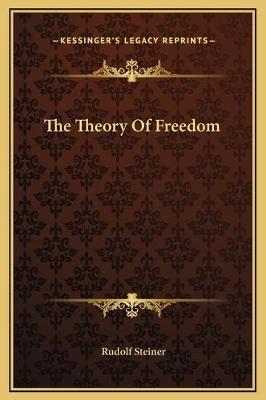 The Theory Of Freedom - Dr Rudolf Steiner