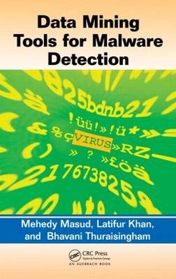 Data Mining Tools for Malware Detection -  Latifur Khan,  Mehedy Masud,  Bhavani Thuraisingham