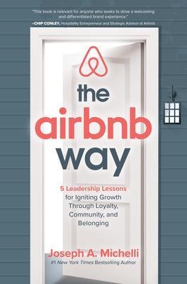 The Airbnb Way: 5 Leadership Lessons for Igniting Growth through Loyalty, Community, and Belonging - Joseph Michelli