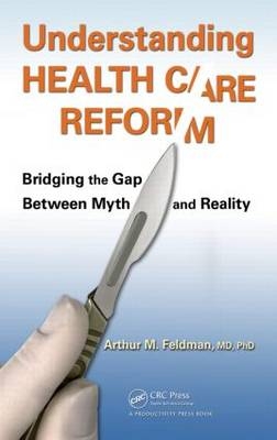 Understanding Health Care Reform - PhD Arthur M. Feldman MD