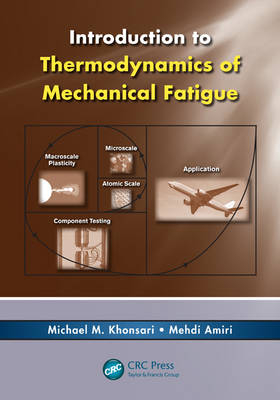 Introduction to Thermodynamics of Mechanical Fatigue - USA) Amiri Mehdi (Louisiana State University,  Michael M. Khonsari