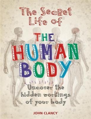 The Secret Life of the Human Body - John Clancy