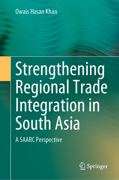 Strengthening Regional Trade Integration in South Asia - Owais Hasan Khan