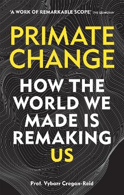 Primate Change - Vybarr Cregan-Reid