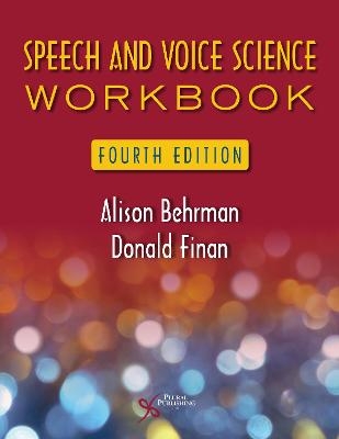 Speech and Voice Science Workbook - Alison Behrman, Donald Finan