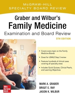 Graber and Wilbur's Family Medicine Examination and Board Review, Fifth Edition - Mark Graber, Brigit Ray, Jason K. Wilbur