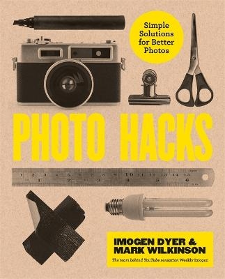 Photo Hacks - Imogen Dyer, Mark Wilkinson