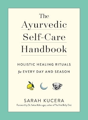 The Ayurvedic Self-Care Handbook - Sarah Kucera