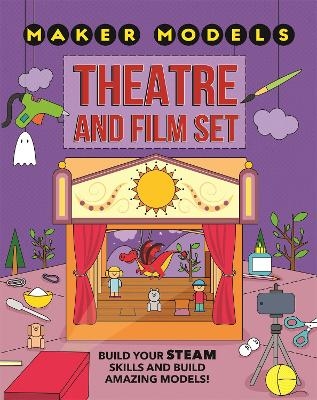 Maker Models: Theatre and Film Set - Anna Claybourne