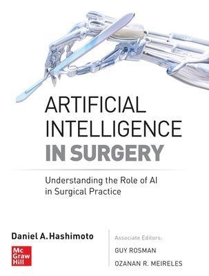 Artificial Intelligence in Surgery: Understanding the Role of AI in Surgical Practice - Daniel A. Hashimoto, Guy Rosman, Ozanan R. Meireles