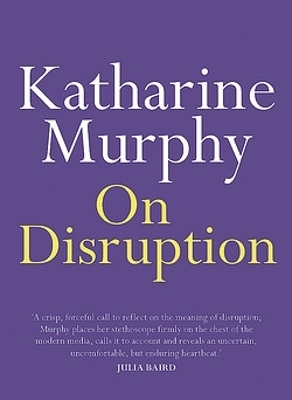 On Disruption - Katharine Murphy