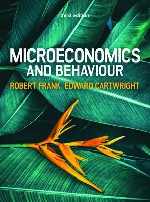 Microeconomics and Behaviour, 3e - Edward Cartwright, Robert Frank