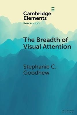 The Breadth of Visual Attention - Stephanie C. Goodhew