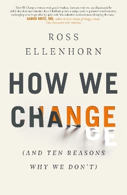 How We Change (and 10 Reasons Why We Don't) - Dr Ross Ellenhorn