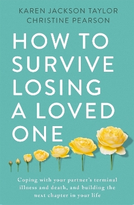 How to Survive Losing a Loved One - Karen Jackson Taylor, Christine Pearson