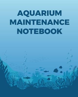 Aquarium Maintenance Notebook - Patricia Larson