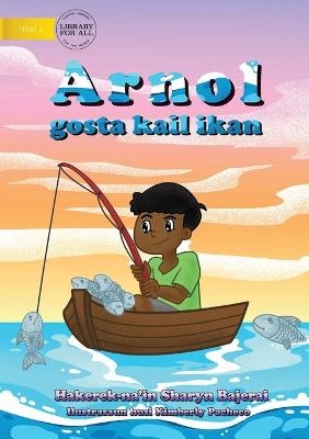 Arnold Loved To Fish (Tetun edition) - Arnol gosta kail ikan - Sharyn Bajerai