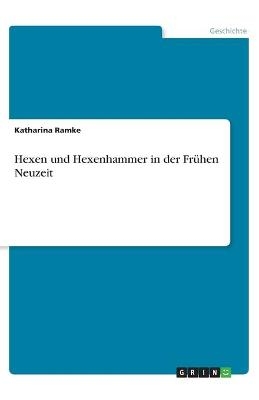 Hexen und Hexenhammer in der FrÃ¼hen Neuzeit - Katharina Ramke