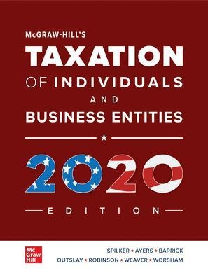 McGraw-Hill's Taxation of Individuals and Business Entities 2020 Edition - Brian Spilker, Benjamin Ayers, John Robinson, Edmund Outslay, Ronald Worsham