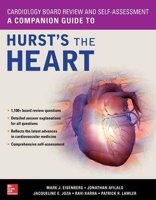 Cardiology Board Review and Self-Assessment: A Companion Guide to Hurst's the Heart - Mark Eisenberg, Jonathan Afilalo, Jacqueline Joza, Ravi Karra, Patrick Lawler