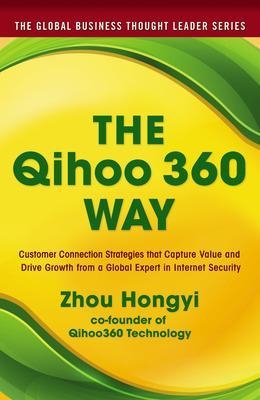 The Qihoo 360 Way: Customer Connection Strategies that Capture Value and Drive Growth from a Global Expert in Internet Security - Zhou Hongyi