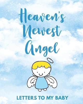 Heaven's Newest Angel Letters To My Baby - Patricia Larson