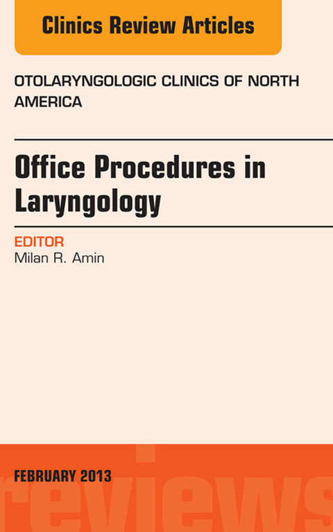 Office Procedures in Laryngology, An Issue of Otolaryngologic Clinics -  Milan Amin